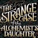 The Strange Case Of The Alchemist's Daughter