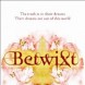 We Want Betwixt!
