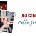 Les sorties cinma de la semaine